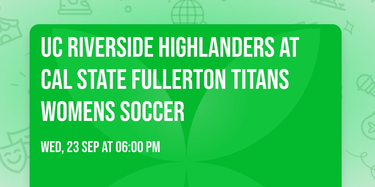 UC Riverside Highlanders at Cal State Fullerton Titans Womens Soccer
