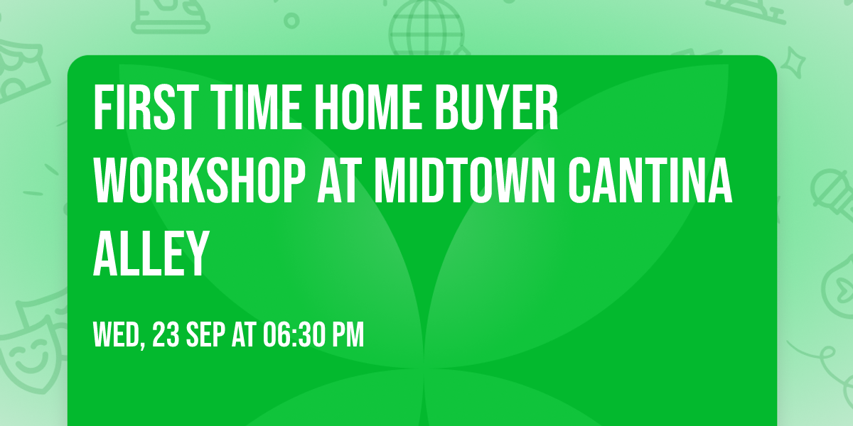First Time Home Buyer Workshop at Midtown Cantina Alley