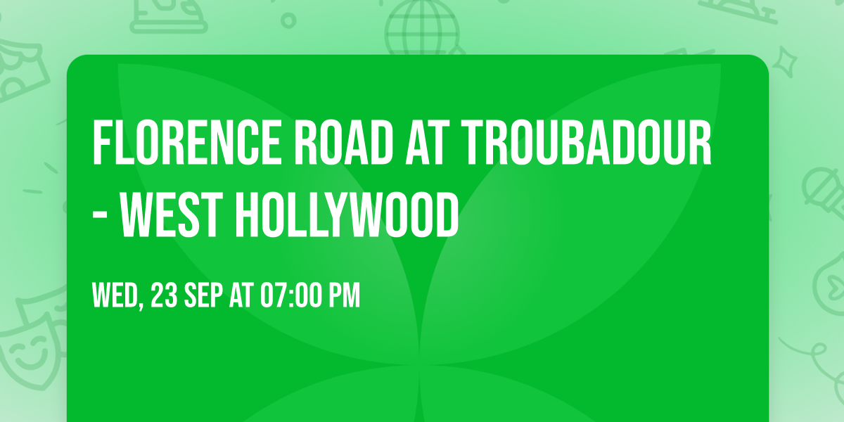 Florence Road at Troubadour - West Hollywood