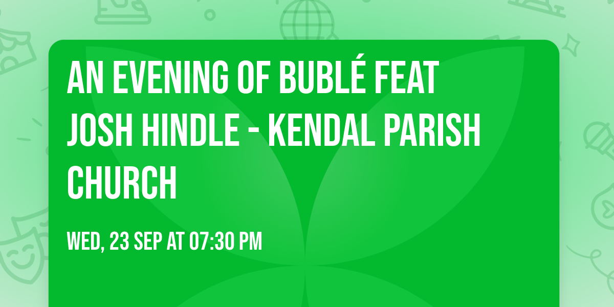 An evening of Bubl\u00e9 feat Josh Hindle - Kendal Parish Church