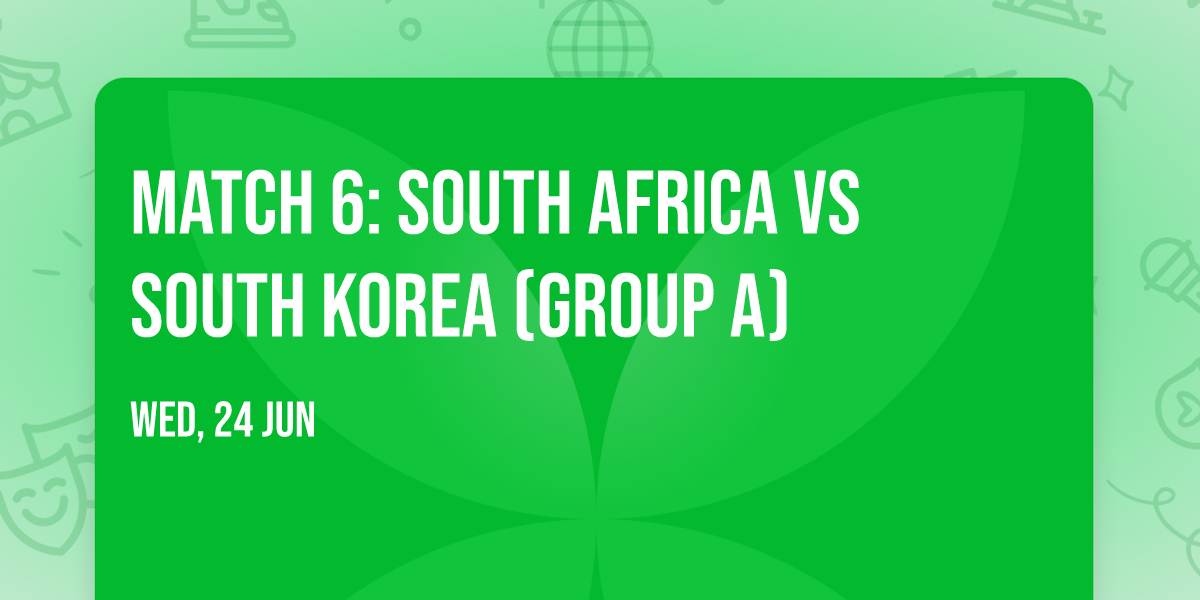 Match 6: South Africa vs South Korea (Group A)
