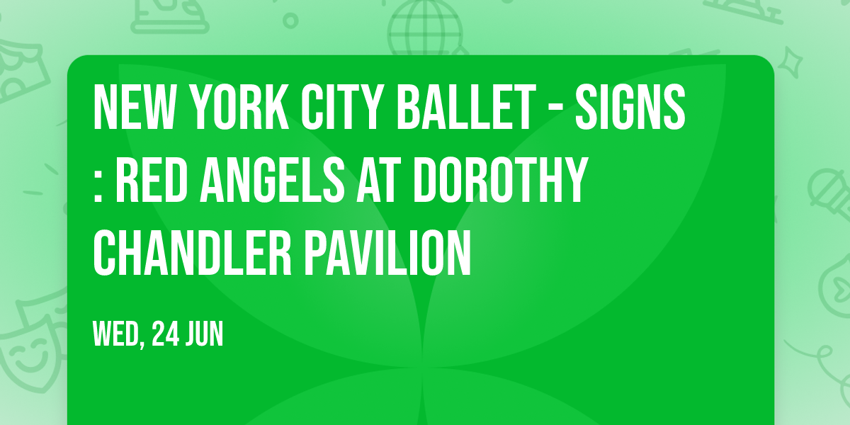 New York City Ballet - Signs: Red Angels at Dorothy Chandler Pavilion