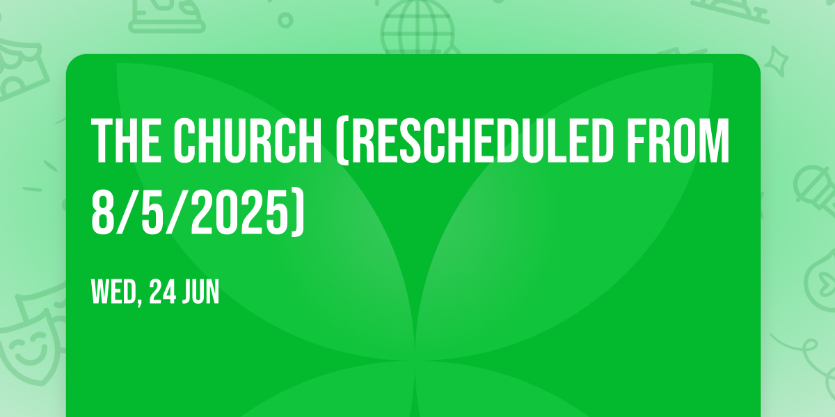 The Church (Rescheduled from 8\/5\/2025)