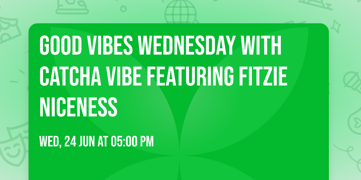 Good Vibes Wednesday with Catcha Vibe featuring Fitzie Niceness 