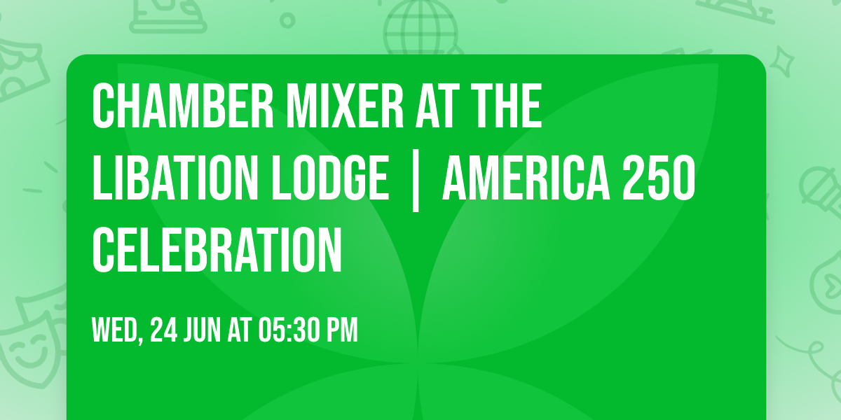 Chamber Mixer at The Libation Lodge | America 250 Celebration
