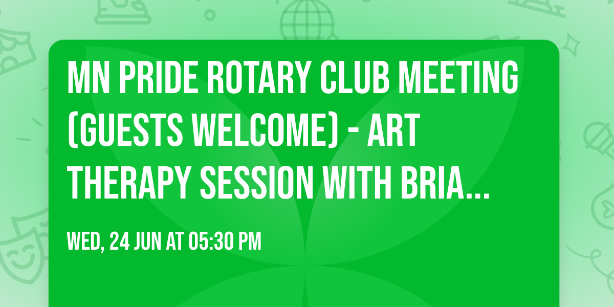 MN Pride Rotary Club Meeting (Guests Welcome) - Art Therapy Session with Briana Colton