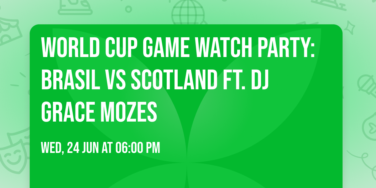 World Cup Game Watch Party: Brasil vs Scotland ft. DJ Grace Mozes