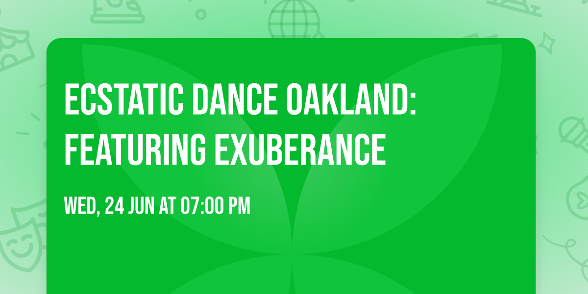 Ecstatic Dance Oakland: Featuring Exuberance