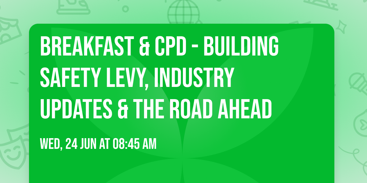 Breakfast & CPD - Building Safety Levy, Industry Updates & The Road Ahead