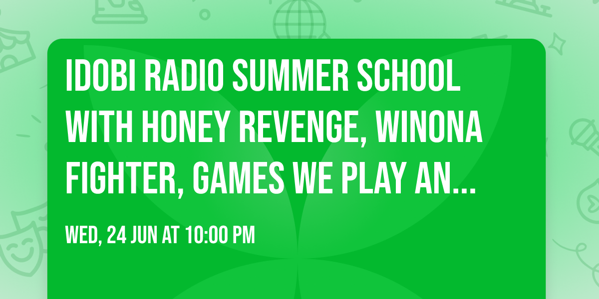 idobi Radio Summer School with Honey Revenge, Winona Fighter, Games We Play and more