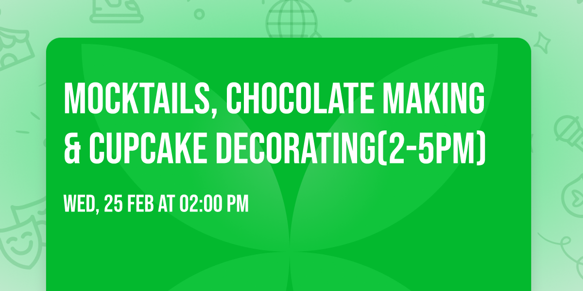 Mocktails, Chocolate making & Cupcake Decorating(2-5pm)
