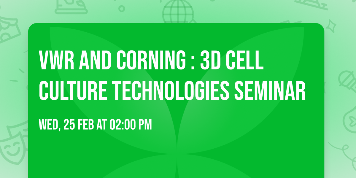 VWR and CORNING : 3D Cell Culture Technologies Seminar