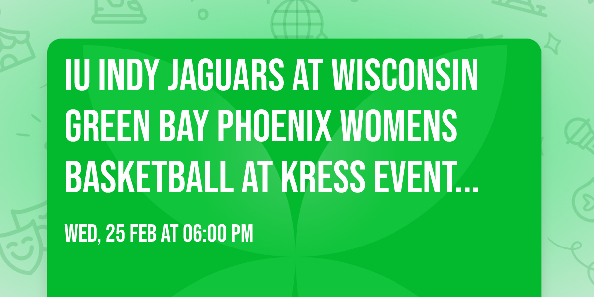 IU Indy Jaguars at Wisconsin Green Bay Phoenix Womens Basketball at Kress Events Center