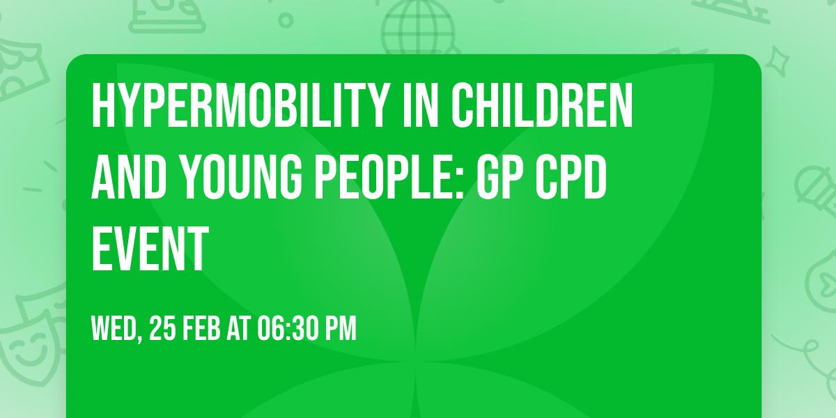 Hypermobility in Children and Young People: GP CPD Event