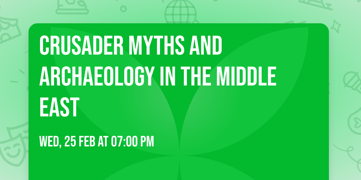 Crusader Myths and Archaeology in the Middle East