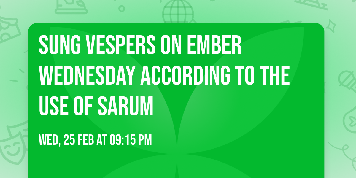 Sung Vespers on Ember Wednesday according to the Use of Sarum