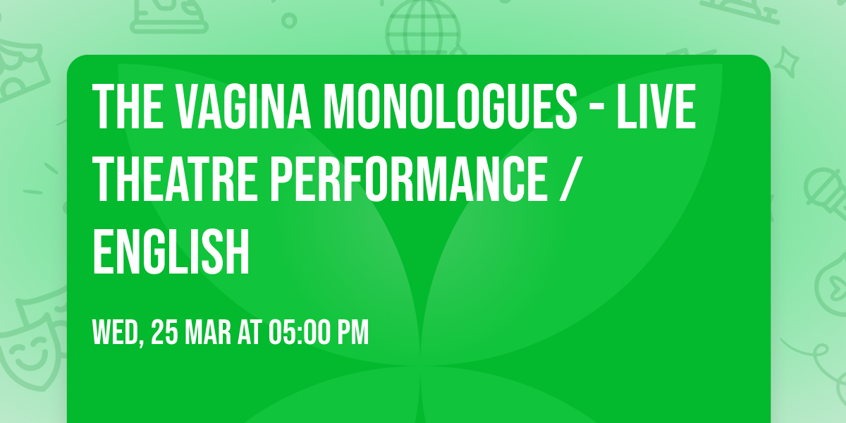 THE VAGINA MONOLOGUES - Live Theatre Performance \/ English