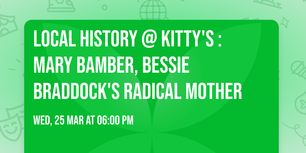 Local History @ Kitty's : Mary Bamber, Bessie Braddock's radical mother