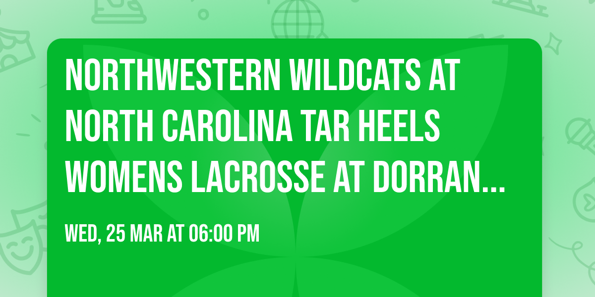 Northwestern Wildcats at North Carolina Tar Heels Womens Lacrosse at Dorrance Field