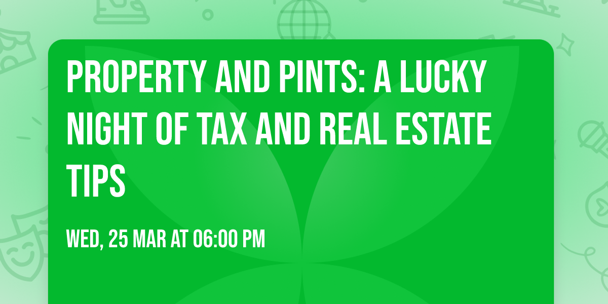Property and Pints: A Lucky Night of Tax and Real Estate Tips