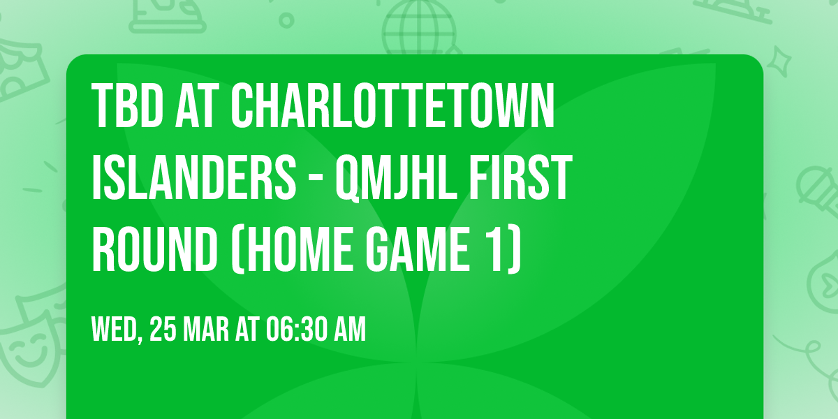 TBD at Charlottetown Islanders - QMJHL First Round (Home Game 1)