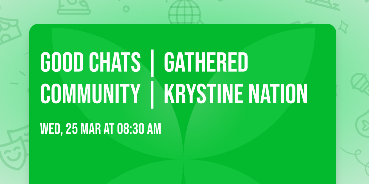 Good Chats | Gathered Community | Krystine Nation