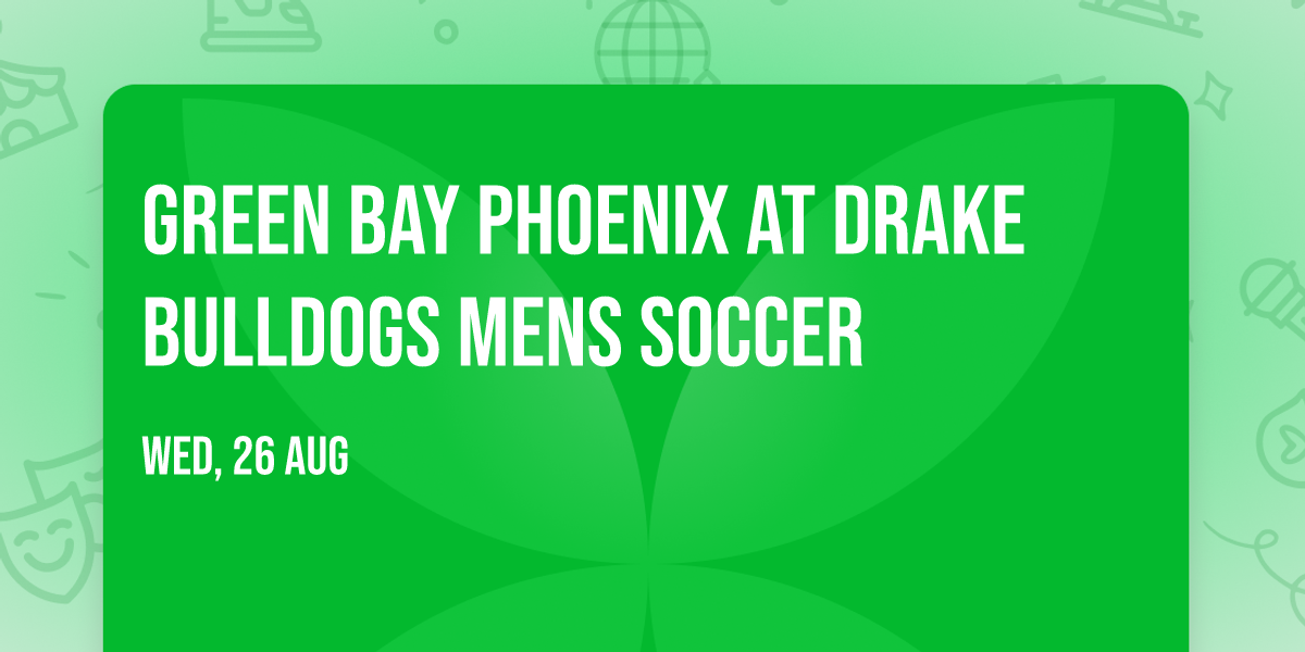Green Bay Phoenix at Drake Bulldogs Mens Soccer