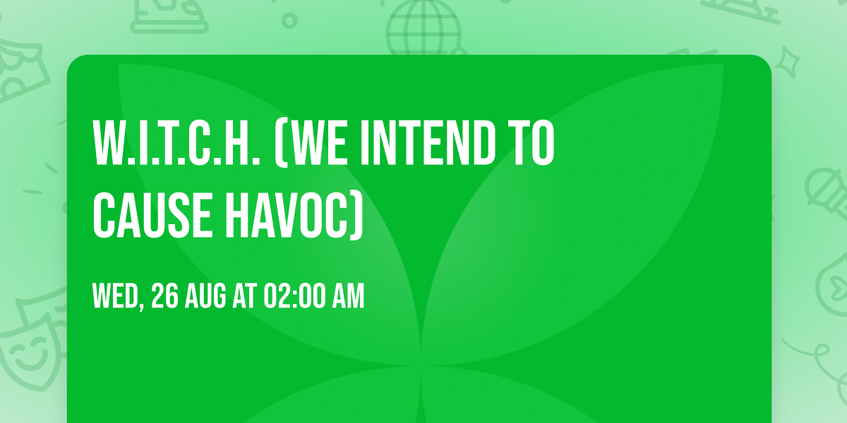 W.I.T.C.H. (We Intend To Cause Havoc)