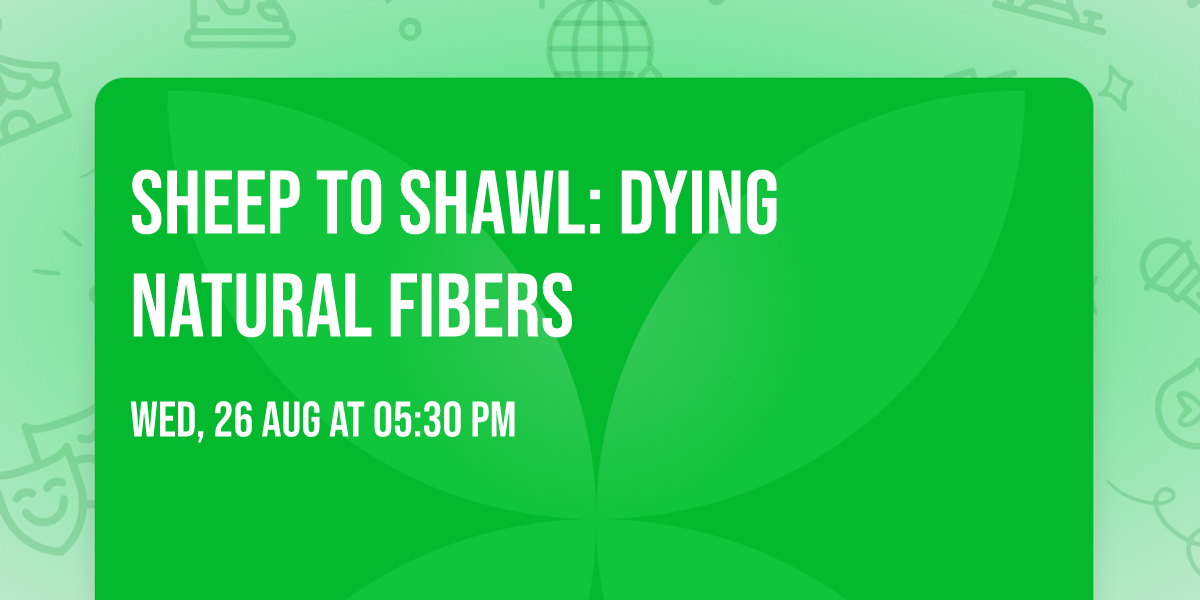 Sheep to Shawl: Dying Natural Fibers