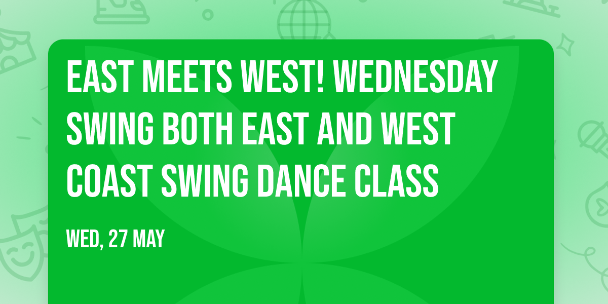 East Meets West! Wednesday Swing Both East and West Coast Swing Dance Class