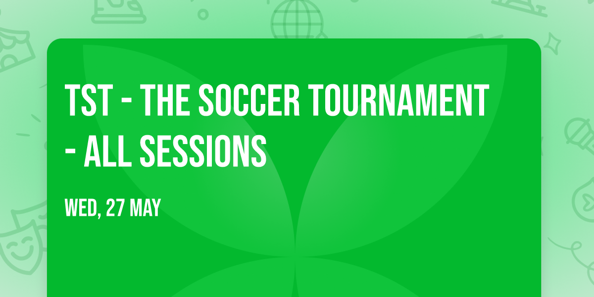 TST - The Soccer Tournament - All Sessions