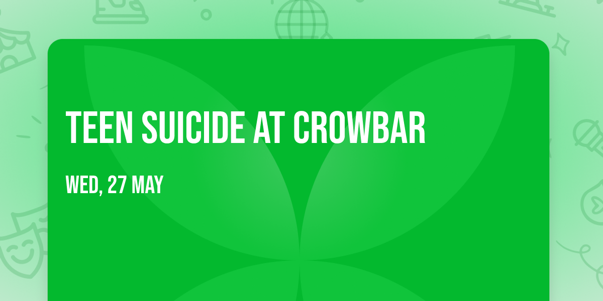 Teen Suicide at Crowbar