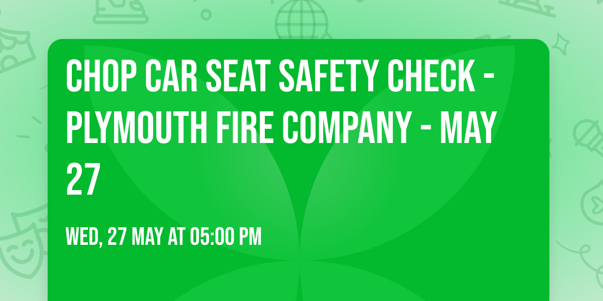 CHOP Car Seat Safety Check - Plymouth Fire Company - May 27
