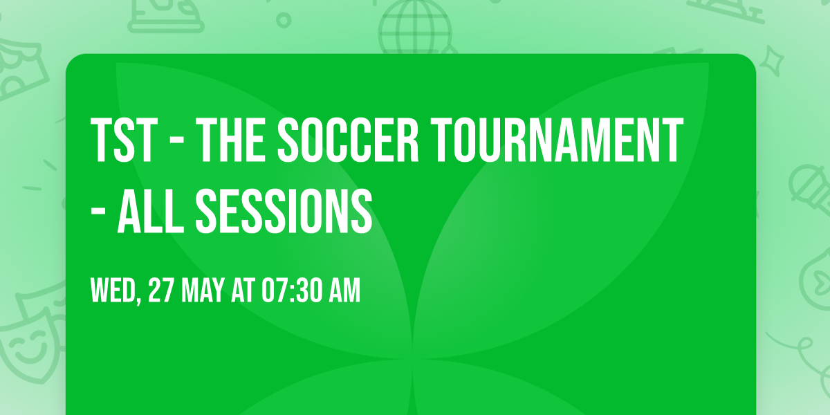 TST - The Soccer Tournament - All Sessions