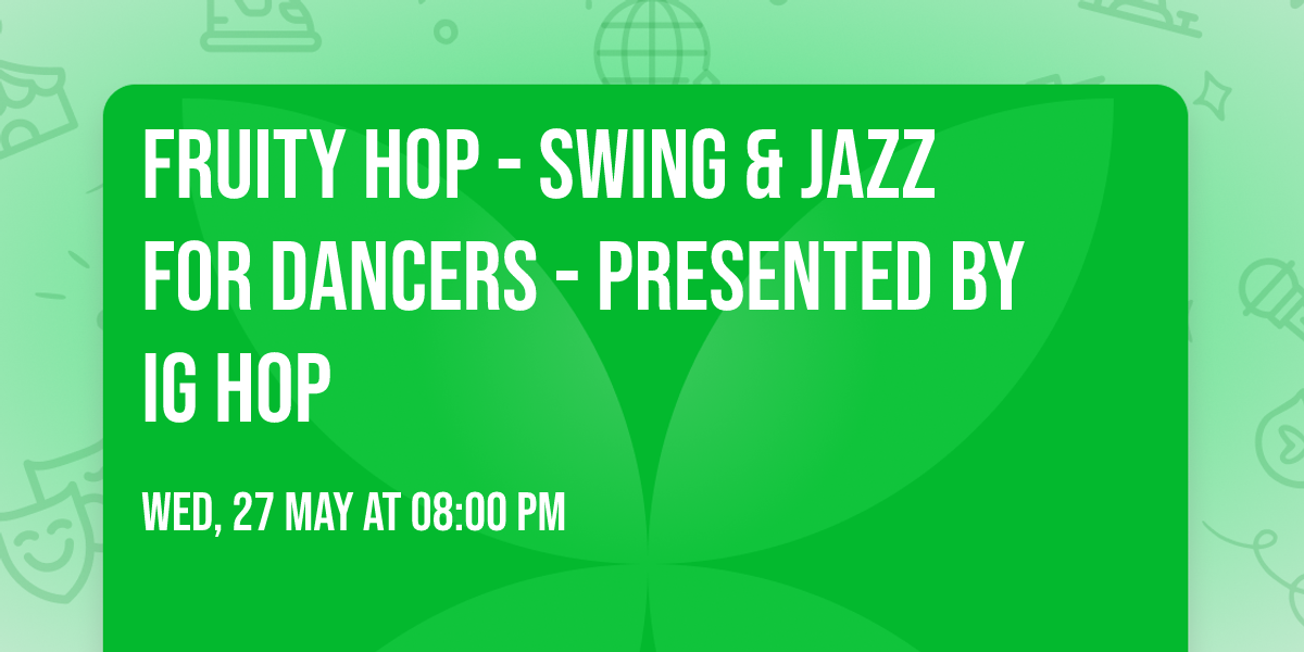 Fruity Hop - Swing & Jazz for Dancers - presented by IG HOP
