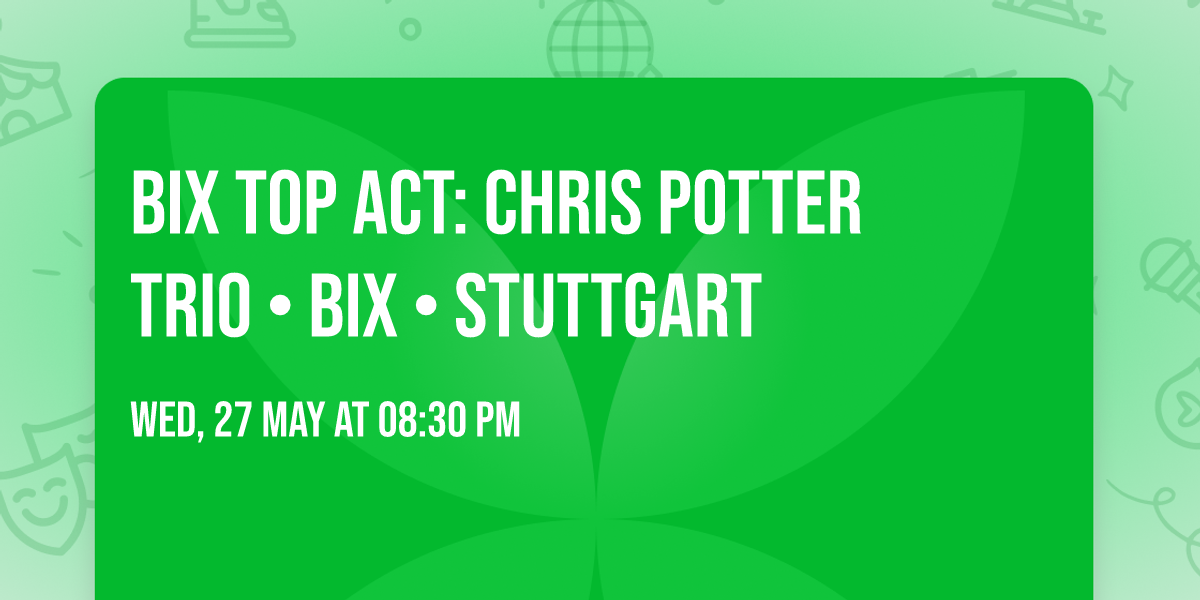 BIX TOP ACT: CHRIS POTTER TRIO \u2022 BIX \u2022 Stuttgart