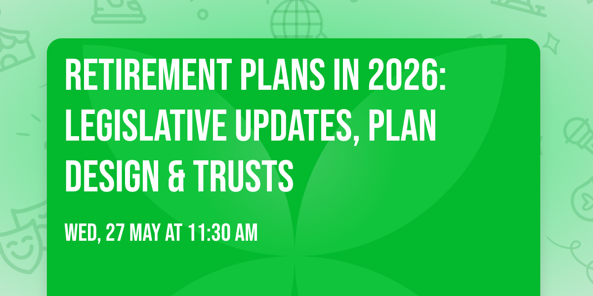 Retirement Plans in 2026: Legislative Updates, Plan Design & Trusts