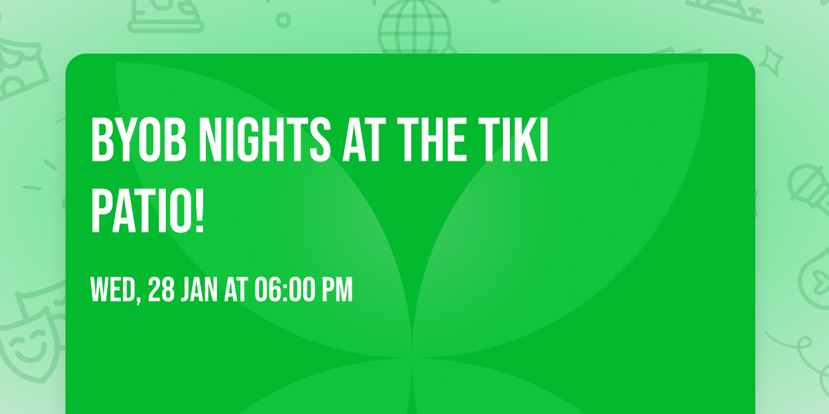 BYOB Nights at the Tiki Patio!