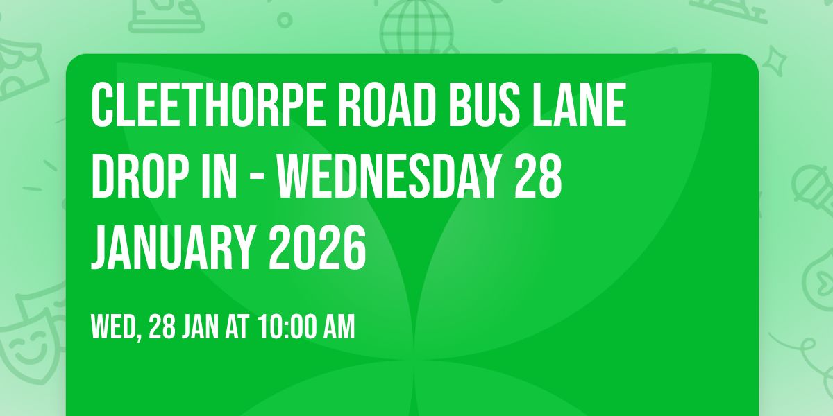 Cleethorpe Road Bus Lane Drop In - Wednesday 28 January 2026