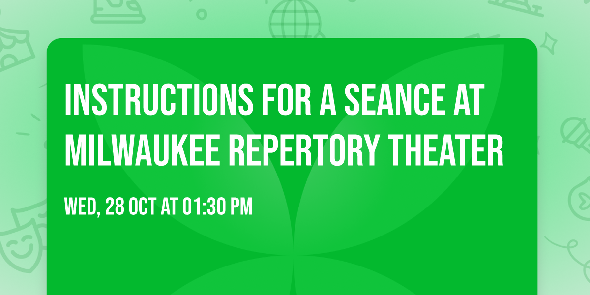 Instructions For A Seance at Milwaukee Repertory Theater