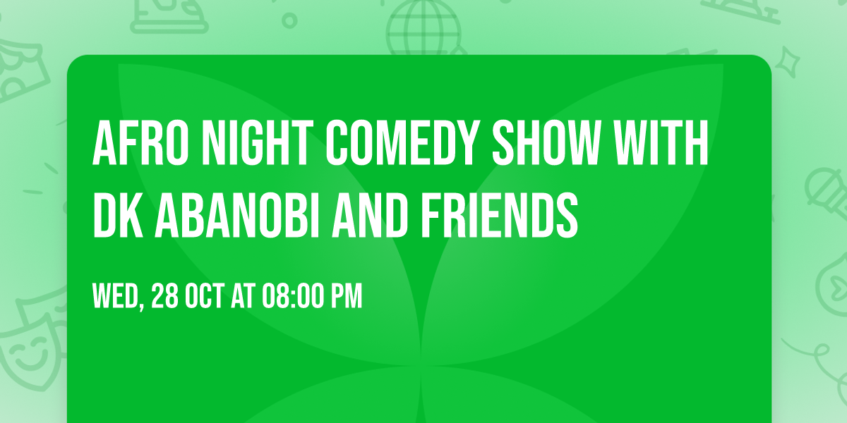 Afro Night Comedy show with Dk Abanobi and Friends