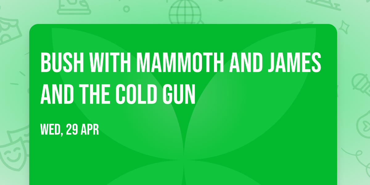 Bush with Mammoth and James and the Cold Gun