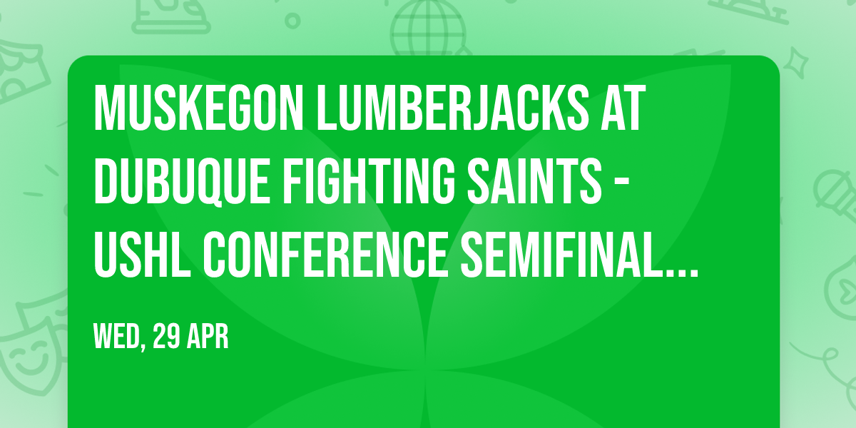 Muskegon Lumberjacks at Dubuque Fighting Saints - USHL Conference Semifinals (Game 5, Home Game 3)