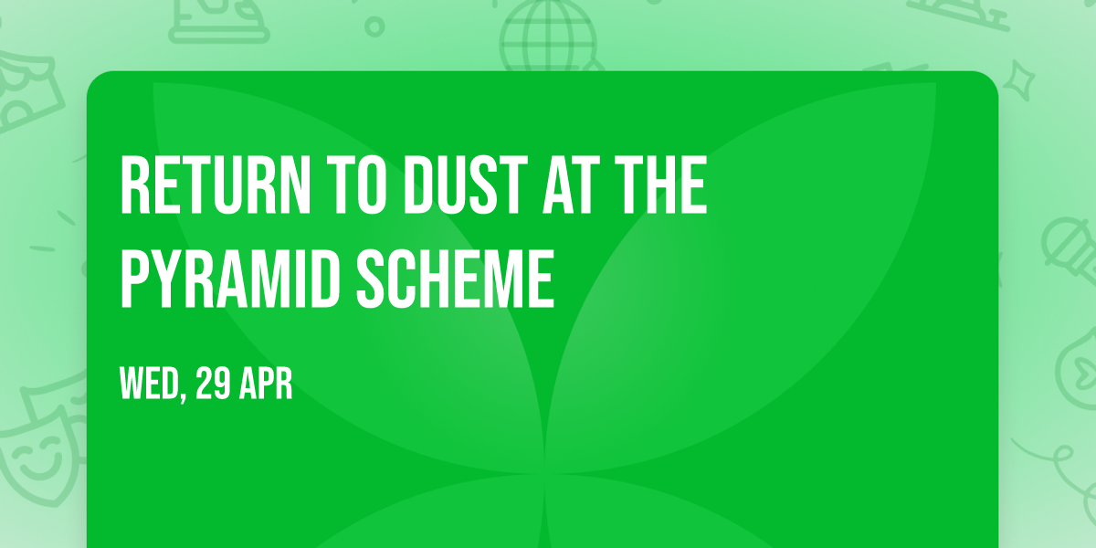 Return to Dust at The Pyramid Scheme