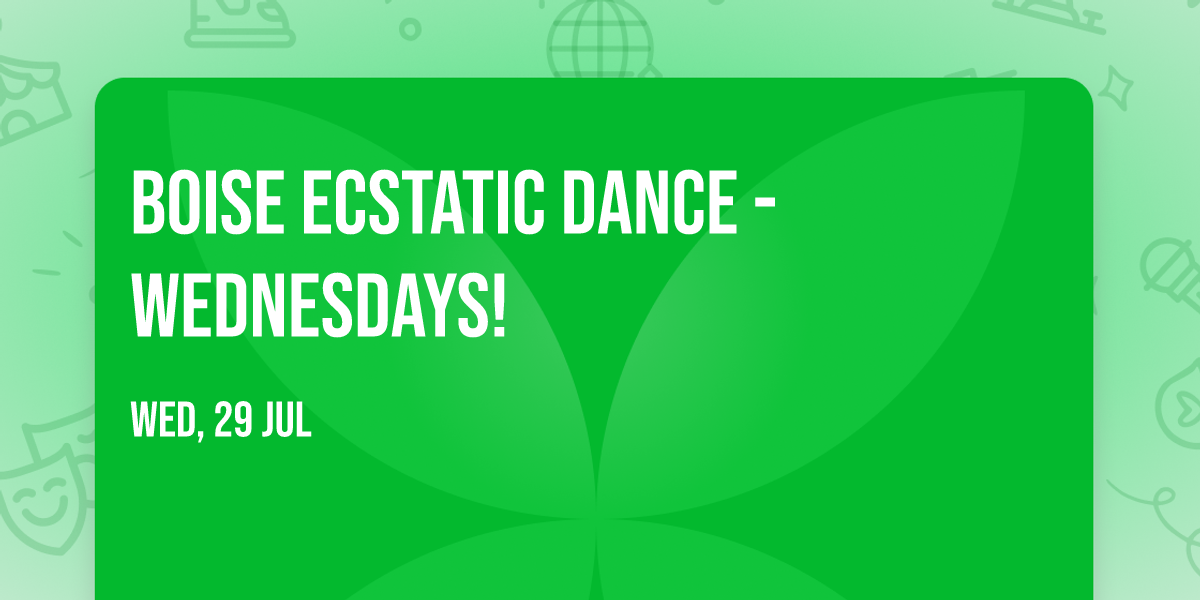 Boise Ecstatic Dance - Wednesdays!