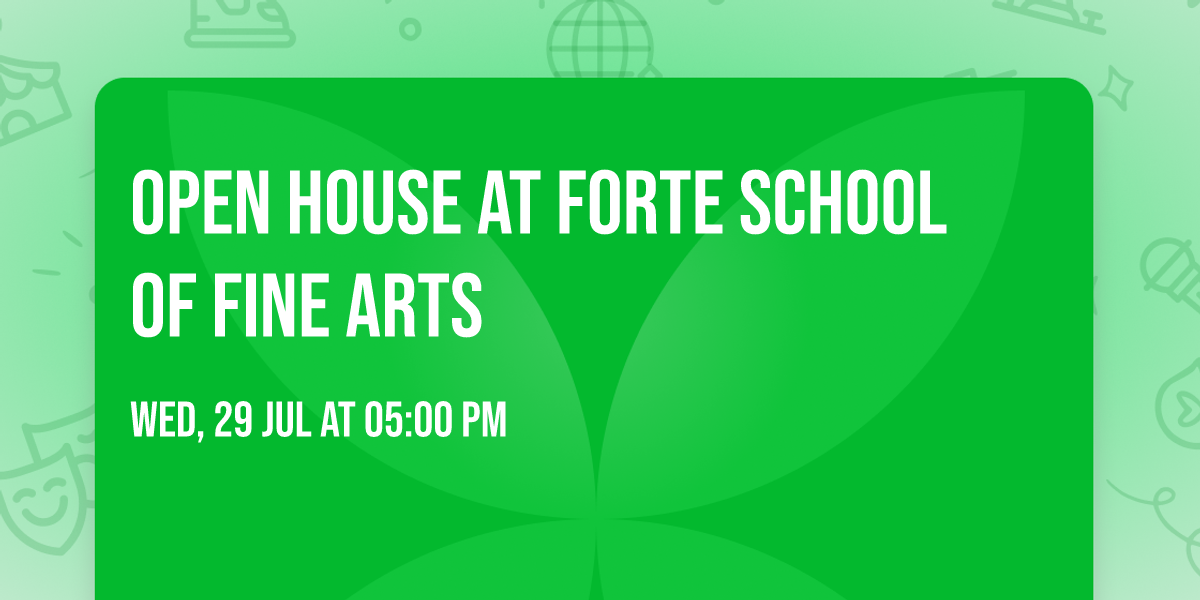 Open House at Forte School of Fine Arts