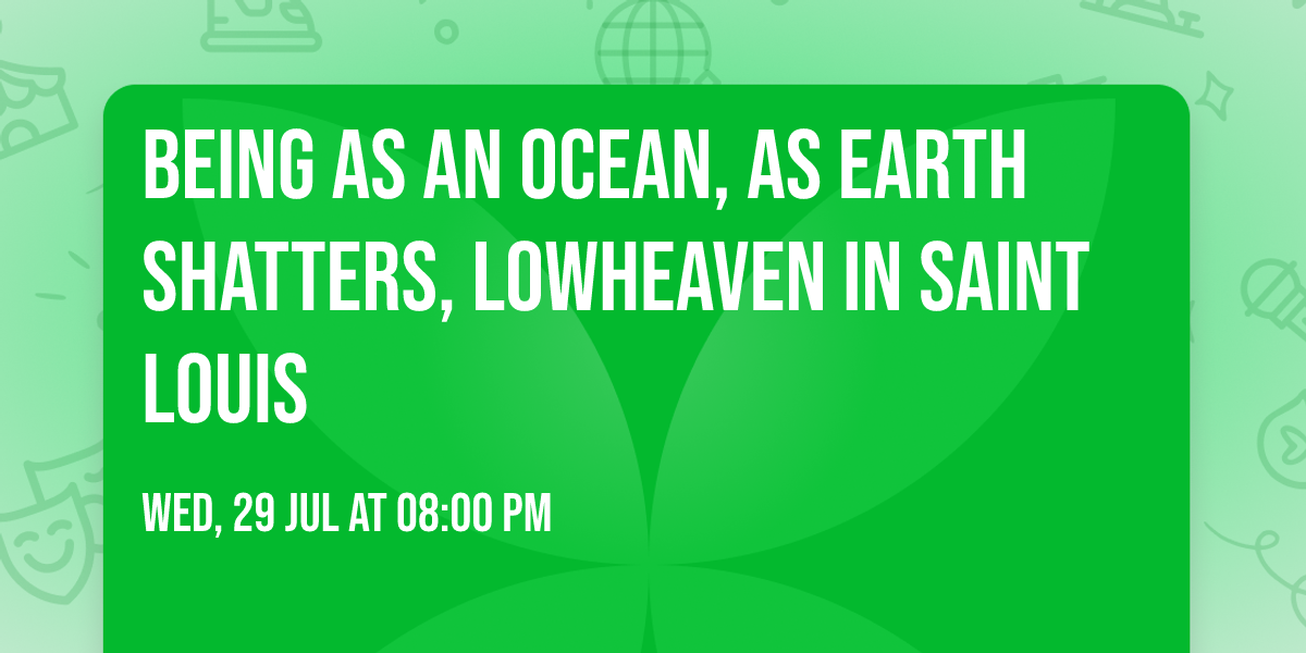 Being As An Ocean, As Earth Shatters, lowheaven in Saint Louis