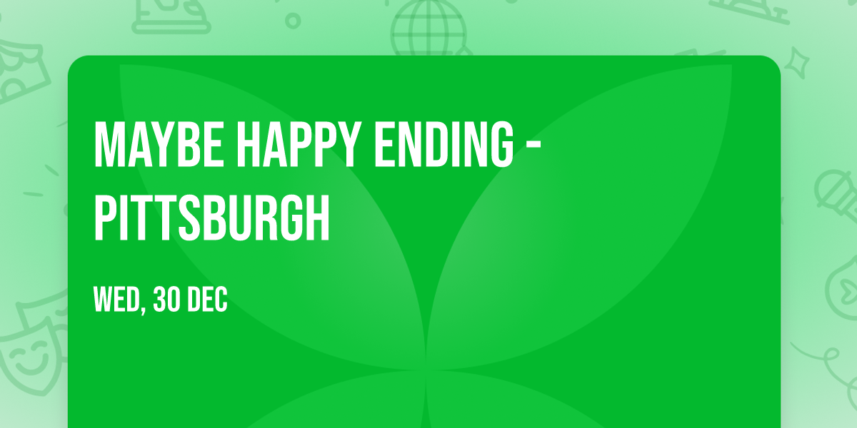 Maybe Happy Ending - Pittsburgh