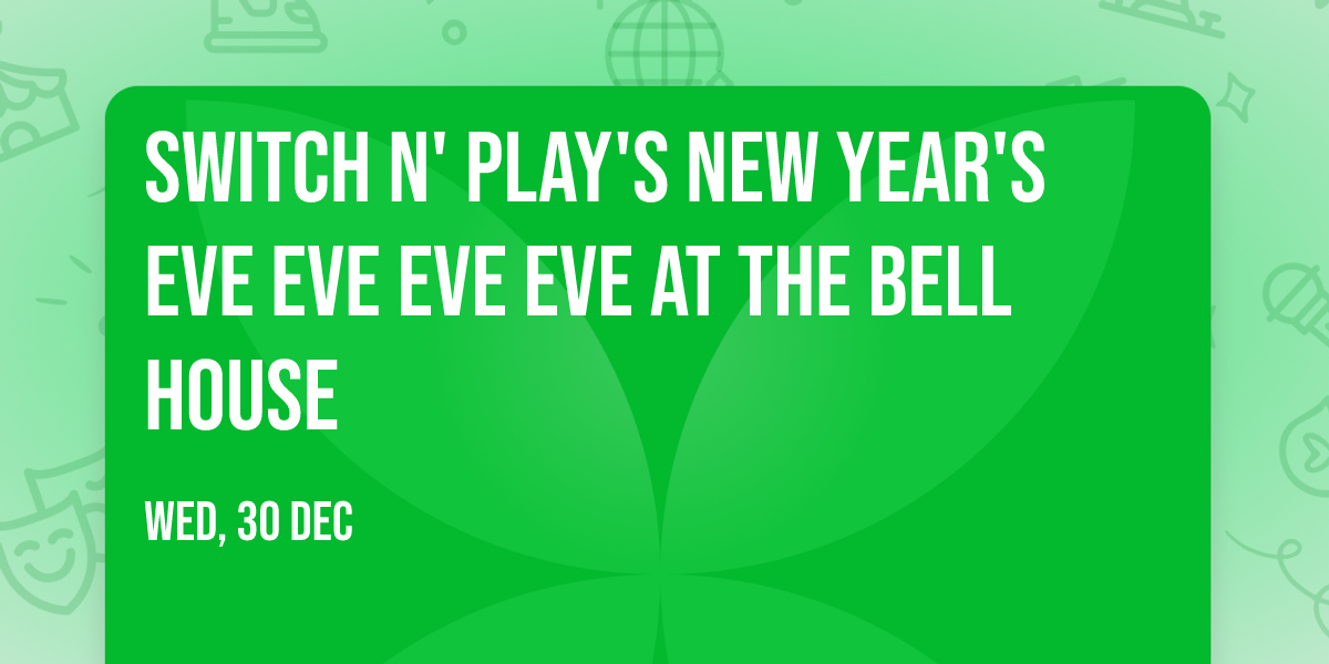 Switch n' Play's New Year's Eve Eve Eve Eve at The Bell House