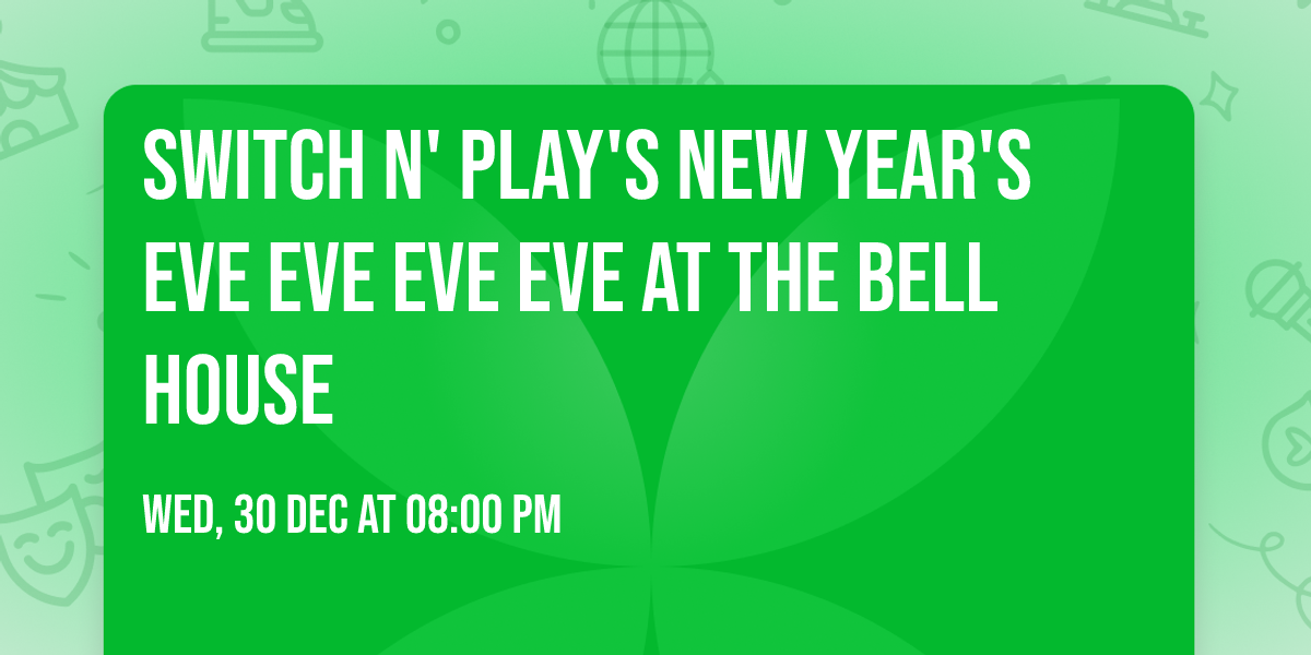 Switch n' Play's New Year's Eve Eve Eve Eve at The Bell House